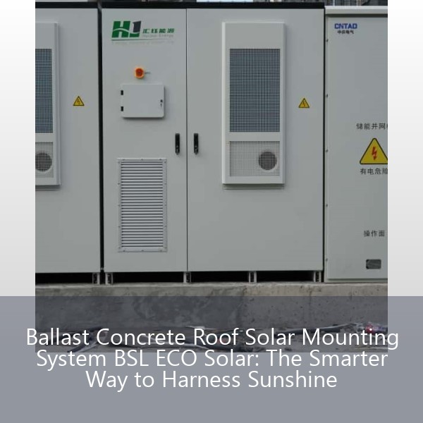 Ballast Concrete Roof Solar Mounting System BSL ECO Solar: The Smarter Way to Harness Sunshine